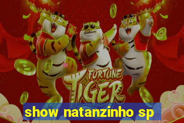 show natanzinho sp